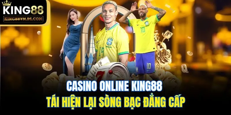 Casino online King88 - Tái hiện lại sòng bạc đẳng cấp